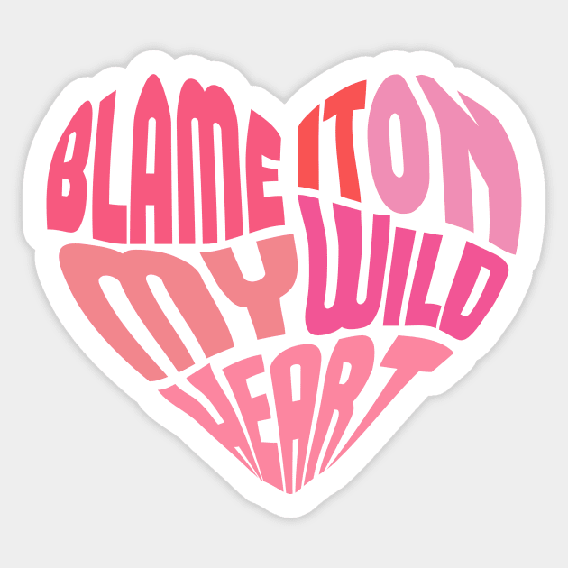 Blame it on my wild heart Sticker by queenofhearts